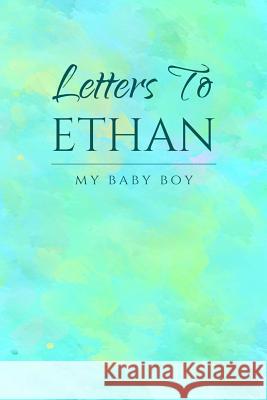 Letter to Ethan: My Baby Boy Mom Journals 9781798760369 Independently Published - książka