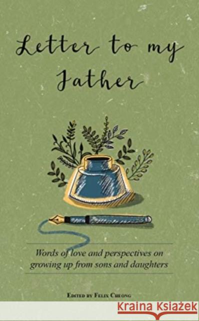 Letter to My Father: Words of Love and Perspectives on Growing Up from Sons and Daughters Felix Cheong 9789814928786 Marshall Cavendish International (Asia) Pte L - książka