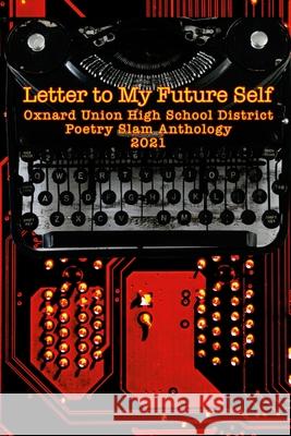 Letter to My Future Self: The 2021 Oxnard Union High School Poetry Slam Anthology Fernando Salinas 9781794801073 Lulu.com - książka