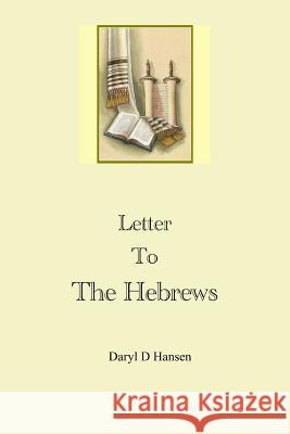 Letter To The Hebrews Hansen, Daryl D. 9781544937946 Createspace Independent Publishing Platform - książka