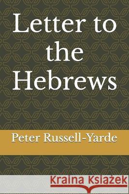 Letter to the Hebrews Peter Russell-Yarde 9798839444508 Independently Published - książka