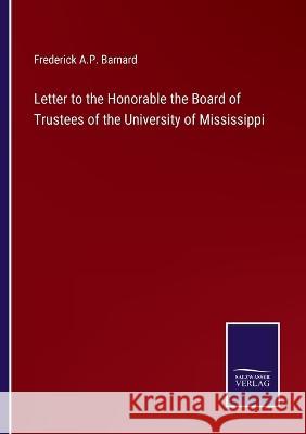 Letter to the Honorable the Board of Trustees of the University of Mississippi Frederick a. P. Barnard 9783375152581 Salzwasser-Verlag - książka