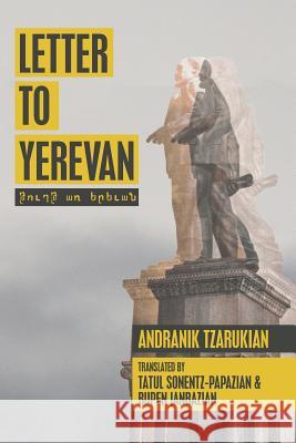 Letter to Yerevan Andranik Tzarukian, Rupen Janbazian, Tatul Sonentz-Papazian 9781727508451 Createspace Independent Publishing Platform - książka