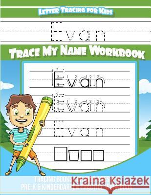 Letter Tracing for Kids Evan Trace my Name Workbook: Tracing Books for Kids ages 3 - 5 Pre-K & Kindergarten Practice Workbook Books, Evan 9781981516902 Createspace Independent Publishing Platform - książka