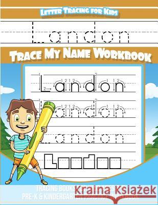 Letter Tracing for Kids Landon Trace my Name Workbook: Tracing Books for Kids ages 3 - 5 Pre-K & Kindergarten Practice Workbook Books, Landon 9781981496396 Createspace Independent Publishing Platform - książka
