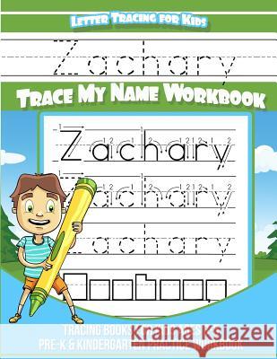 Letter Tracing for Kids Zachary Trace my Name Workbook: Tracing Books for Kids ages 3 - 5 Pre-K & Kindergarten Practice Workbook Books, Zachary 9781981518227 Createspace Independent Publishing Platform - książka