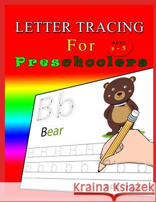 Letter Tracing for Preschoolers Ages 3-5: Letter Tracing Book, Practice for Kids, Ages 3-5, Alphabet Writing Lek Tlek 9781791581688 Independently Published - książka