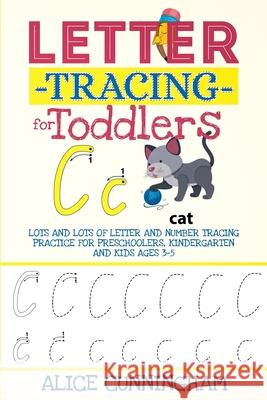 Letter Tracing for Toddlers: Lots and Lots of Letter and Number Tracing Practice for Preschoolers, Kindergarten and Kids Ages 3-5. Alice Cunningham 9781082537196 Independently Published - książka