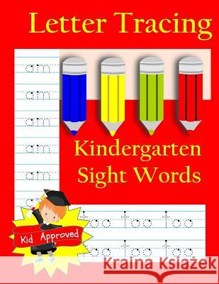 Letter Tracing: Kindergarten Sight Words: Letter Books for Kindergarten: Kindergarten Sight Words Workbook and Letter Tracing Book for Busy Hands Books 9781548141509 Createspace Independent Publishing Platform - książka