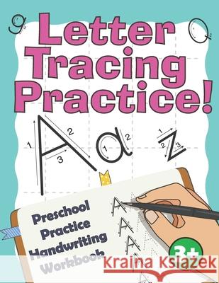 Letter Tracing Practice!: Preschool Practice Handwriting Workbook: Fun Kids Tracing Book Pre K, Kindergarten and Kids Ages 3-5 Reading And Writi Anton Rubaiko Maxim Sokolenko 9781798653944 Independently Published - książka