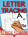 Letter Tracing: Practice Workbook for Preschoolers Christine Joy 9781973930181 Createspace Independent Publishing Platform