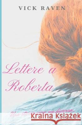 Lettere a Roberta: Una storia vera ma diversa Vick Raven 9781700067876 Independently Published - książka
