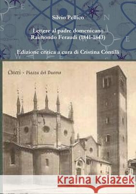 Lettere al padre domenicano Raimondo Feraudi (1841-1843) Silvio Pellico 9781291009972 Lulu.com - książka