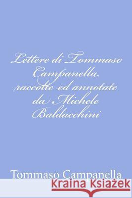 Lettere di Tommaso Campanella raccolte ed annotate da Michele Baldacchini Campanella, Tommaso 9781477696477 Createspace - książka