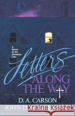 Letters Along the Way: A Novel of the Christian Life D. A. Carson John D. Woodbridge 9780891076735 Crossway Books - książka