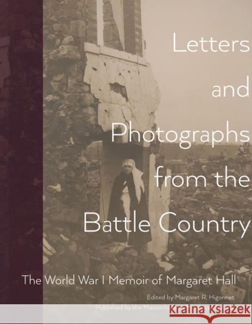 Letters and Photographs from the Battle Country: The World War I Memoir of Margaret Hall Hall, Margaret 9781936520077 Massachusetts Historical Society - książka