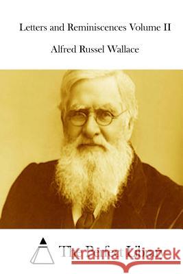 Letters and Reminiscences Volume II Alfred Russel Wallace The Perfect Library 9781512122169 Createspace - książka