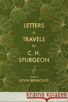 Letters and Travels By C. H. Spurgeon Kevin Belmonte 9781527110502 Christian Focus Publications Ltd - książka