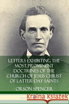 Letters Exhibiting the Most Prominent Doctrines of the Church of Jesus Christ of Latter-Day Saints Orson Spencer 9780359738304 Lulu.com - książka