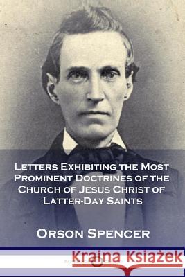 Letters Exhibiting the Most Prominent Doctrines of the Church of Jesus Christ of Latter-Day Saints Orson Spencer 9781789870909 Pantianos Classics - książka