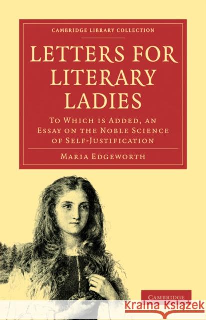 Letters for Literary Ladies: To Which Is Added, an Essay on the Noble Science of Self-Justification Edgeworth, Maria 9781108018876 Cambridge University Press - książka