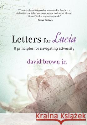 Letters for Lucia: 8 Principles for Navigating Adversity David Brow 9781633931954 Koehler Books - książka