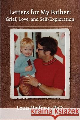 Letters for My Father: Grief, Love, and Self-Exploration Louis Hoffman 9781955737661 University Professors Press - książka