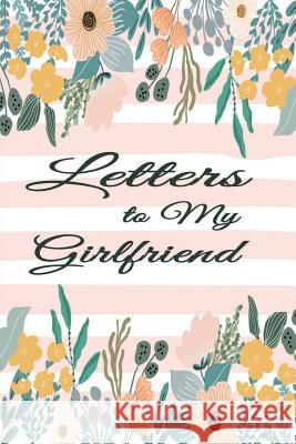 Letters for My Girlfriend: Write Now Read Later Notebook Girlfriend Letters - Floral Pink Lines Dot, Red 9781073674329 Independently Published - książka