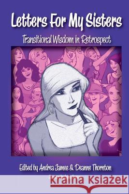 Letters for My Sisters: Transitional Wisdom in Retrospect No Authors Only Editors, Andrea James, Deanne Thornton 9781499342031 Createspace Independent Publishing Platform - książka