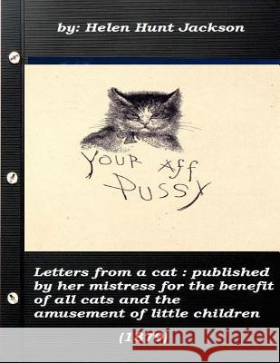 Letters from a cat: published by her mistress for the benefit of all cats and t Jackson, Helen Hunt 9781522925415 Createspace Independent Publishing Platform - książka