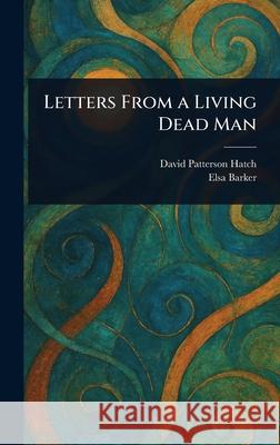 Letters From a Living Dead Man David Patterson (Spirit) Hatch Elsa Barker 9781025249599 Anson Street Press - książka
