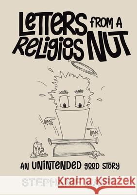 Letters From A Religious Nut: An unintended good story Stephanie Maier 9780578749211 Podunk Press - książka