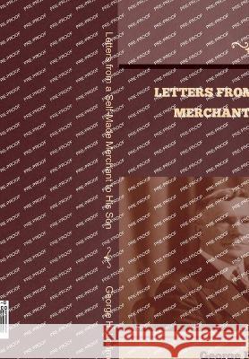 Letters from a Self-Made Merchant to His Son George Horace Lorimer 9781644397350 Indoeuropeanpublishing.com - książka