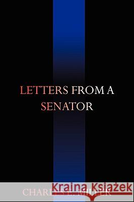 Letters from a Senator Charles E. Miller 9781440105869 iUniverse.com - książka