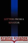 Letters from a Senator Charles E. Miller 9781440105869 iUniverse.com