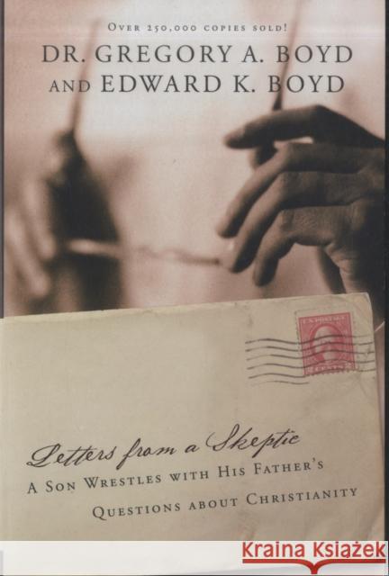 Letters from A Skeptic: A Son Wrestles with His Father's Questions about Christianity Gregory A. Boyd 9781434799807 David C Cook Publishing Company - książka