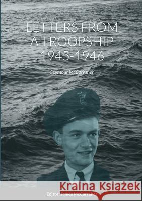 Letters from a Troopship: 1945-1946 McCarraher, Seymour 9781716510434 Lulu.com - książka