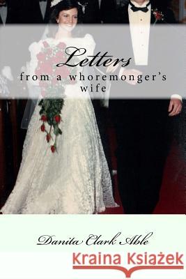 Letters From A Whoremonger's Wife Able, Danita Clark 9781477684054 Createspace - książka