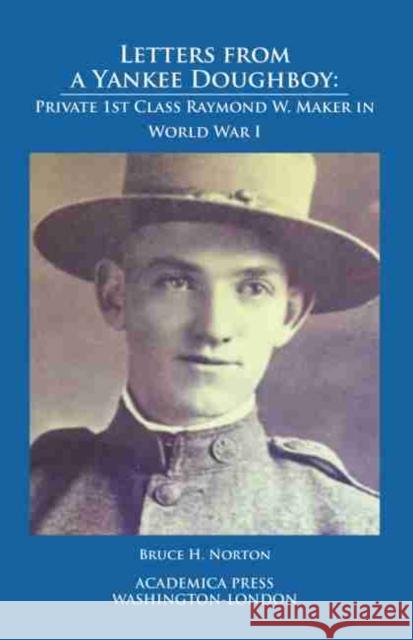 Letters from a Yankee Doughboy: Private 1 St Class Raymond W. Maker in World War I Norton, Bruce H. 9781680532012 Academica Press - książka