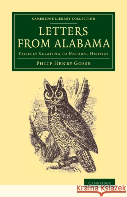 Letters from Alabama (U.S.): Chiefly Relating to Natural History Gosse, Philip Henry 9781108084536 Cambridge University Press - książka