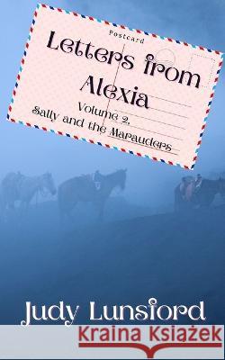 Letters from Alexia: Sally and the Marauders: Volume 2 Judy Lunsford   9798426258402 Independently Published - książka