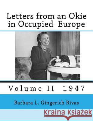 Letters from an Okie in Occupied Europe: Volume II 1947 Barbara L. Gingerich Rivas 9781975805326 Createspace Independent Publishing Platform - książka