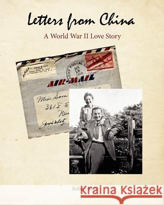 Letters from China: A World War II Love Story Robert Katz 9781470029708 Createspace - książka