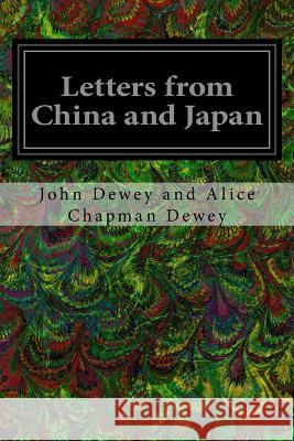 Letters from China and Japan John Dewey and Alice Chapman Dewey Evelyn Dewey 9781533031143 Createspace Independent Publishing Platform - książka