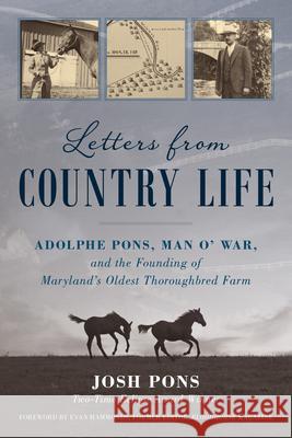 Letters from Country Life: Adolphe Pons, Man o' War, and the Founding of Maryland's Oldest Thoroughbred Farm Josh Pons 9781493081394 Eclipse Press - książka