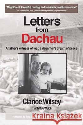 Letters from Dachau: A father's witness of war, a daughter's dream of peace Clarice Wilsey Bob Welch 9781734662504 Duncan Gardens Press - książka