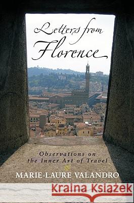 Letters from Florence: Observations on the Inner Art of Travel Marie-Laure Valandro 9781584200826 Lindisfarne Books - książka