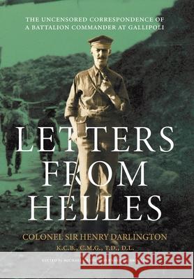 Letters from Helles: The uncensored correspondence of a battalion commander at Gallipoli Henry Clayton Darlington Michael Crane Bernard d 9781763626881 Little Gully Publishing - książka