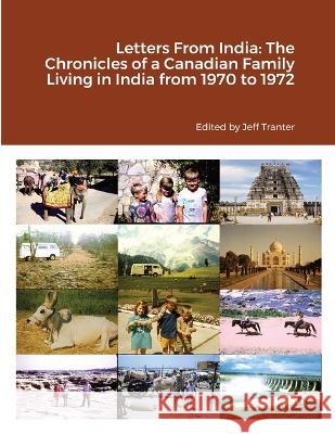 Letters From India: The Chronicles of a Canadian Family Living in India from 1970 to 1972 Jeff Tranter 9780992138219 Jeff Tranter - książka