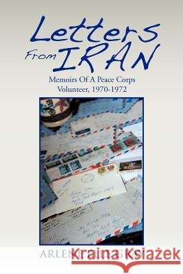 Letters from Iran: Memoirs of a Peace Corps Volunteer, 1970-1972 Gray, Arlene Elle 9781477146316 Xlibris Corporation - książka